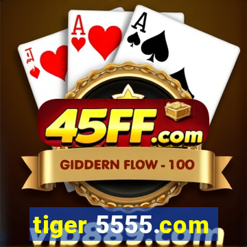 tiger 5555.com